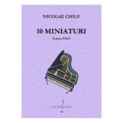 10 miniaturi pentru pian – Nicolae Chilf librariadelfin.ro