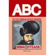 Ieftin Tot ce trebuie sa stii despre MIHAI VITEAZUL