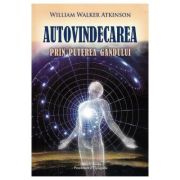 Autovindecarea prin puterea gandului - w. w. atkinson