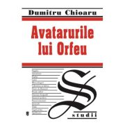 Avatarurile lui Orfeu – Dumitru Chioaru librariadelfin.ro