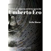 Cartea si valoarea cartii in opera lui umberto eco - delia morar