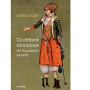 Ciudatenii amoroase din Bucurestiul fanariot – Doina Rusti Beletristica. Literatura Romana. Romane imagine 2022