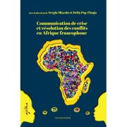 Communication de crise et resolution des conflits en Afrique francophone – Delia Pop-Flanja, Sergiu Miscoiu librariadelfin.ro