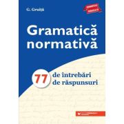 Gramatica normativa. 77 de intrebari. 77 de raspunsuri – G Gruita librariadelfin.ro imagine 2022