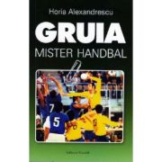 Gruia, mister handbal – Horia Alexandrescu librariadelfin.ro