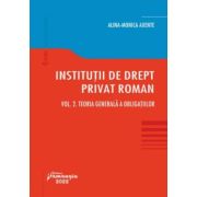 Institutii de drept privat roman. Volumul 2. Teoria generala a obligatiilor - Alina Monica Axente