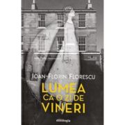 Lumea ca o zi de vineri - florin ioan florescu