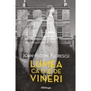 Lumea ca o zi de vineri - Florin Ioan Florescu