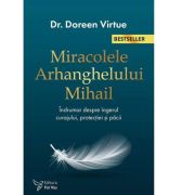 Miracolele arhanghelului mihail. un indrumar despre ingerul curajului, protectiei si pacii (editia a doua) - doreen virtue