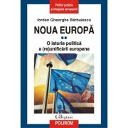 Noua Europa. Volumul 2. O istorie politica a (re)unificarii europene – Iordan Gheorghe Barbulescu (re)unificării
