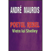 Poetul rebel. Viata lui Shelley – Andre Maurois librariadelfin.ro imagine 2022
