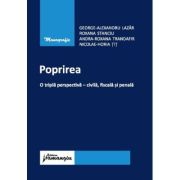 Poprirea. o tripla perspectiva - civila, fiscala si penala - george-alexandru lazar, roxana stanciu, andra roxana trandafir, horia tit
