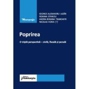 Poprirea. O tripla perspectiva - civila, fiscala si penala - George-Alexandru Lazar, Roxana Stanciu, Andra Roxana Trandafir, Horia Tit