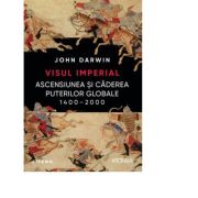 Visul imperial. Ascensiunea si caderea puterilor globale, 1400-2000 – John Darwin librariadelfin.ro
