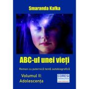 ABC-ul unei vieti. Volumul II. Adolescenta – Smaranda Kafka librariadelfin.ro imagine 2022