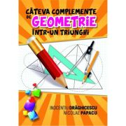 Cateva complemente de geometrie intr-un triunghi – Inocentiu Draghicescu, Nicolae Papacu Auxiliare scolare. Auxiliare Clasele 9-12 imagine 2022