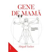 Gene de mama. Noua stiinta a instinctului matern – Abigail Tucker Abigail imagine 2022