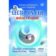 Lectii din cer. Sunteti nemuritori! Mesaje de la Emen. Volumul I. Misiunea Romaniei - Adriana Zaharescu, Liviu Cananau