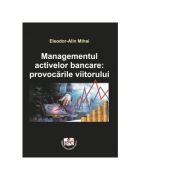 Managementul activelor bancare: provocarile viitorului - eleodor-alin mihai