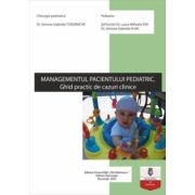Managementul pacientului pediatric. Ghid practic de cazuri clinice – Simona-Gabriela Tudorache, Laura-Mihaela Ion, Simona-Gabriela Vlaic librariadelfin.ro imagine 2022