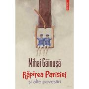 Rapirea Parisiei si alte povestiri – Mihai Gainusa librariadelfin.ro