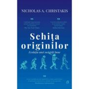 Schita originilor. Evolutia unei societati bune - Nicholas A. Christakis