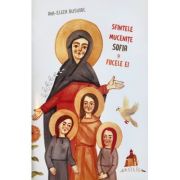 Sfintele Mucenite Sofia si fiicele ei - Ani-Eliza Busuioc