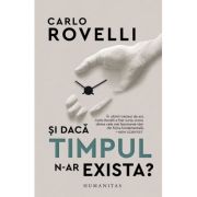 Si daca timpul n-ar exista? - Carlo Rovelli