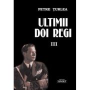 Ultimii doi regi volumul 3 - Petre Turlea