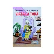 Viata la tara. roman pentru copii - elis georgiana antonescu