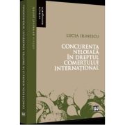 Concurenta neloiala in dreptul comertului international – Lucia Irinescu librariadelfin.ro imagine 2022