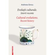 Evolutii culturale. Istorii recente. Cultural Evolutions – Andreei Grecu librariadelfin.ro
