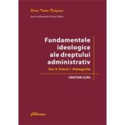 Fundamentele ideologice ale dreptului administrativ. volumul ii, tomul 1 - dialogurile - cristian clipa