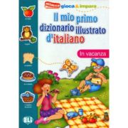 Il mio primo dizionario illustrato d’italiano. In vacanza librariadelfin.ro