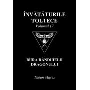 Invataturile toltece, volumul 4. Bura Randuielii Dragonului – Theun Mares librariadelfin.ro