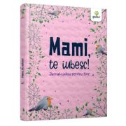 Mami, te iubesc! jurnal cadou pentru tine