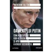 Oamenii lui Putin. Cum a recuperat KGB-ul Rusia si apoi a atacat Occidentul – Catherine Belton librariadelfin.ro