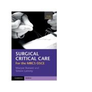 Surgical Critical Care: For the MRCS OSCE – Mazyar Kanani, Simon Lammy Care poza 2022