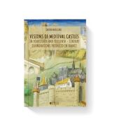 Visions of medieval castles in Fourteenth and fifteenth – century illuminations produced in France – Sabina Madgearu librariadelfin.ro imagine 2022
