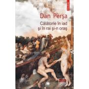 Calatorie in iad si in rai si-n oras - dan persa