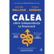 Calea catre independenta ta financiara – Peter Mallouk, Tony Robbins Calea imagine 2021