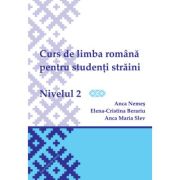 Curs de limba romana pentru studenti straini. Nivelul 2 - Elena-Cristina Beraru, Anca Nemes, Anca Maria Slev