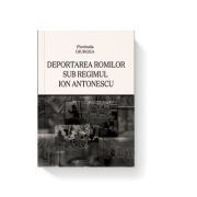 Deportarea romilor sub regimul ion antonescu - florinela giurgea