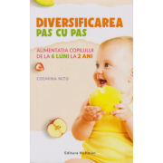 Diversificarea pas cu pas. Alimentatia copilului de la 6 luni la 2 ani, autor Cosmina Nitu librariadelfin.ro