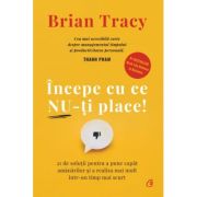 Incepe cu ce nu-ti place – Brian Tracy librariadelfin.ro
