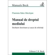 Manual de dreptul mediului. Dezbateri doctrinare si cauze de referinta - Flaminia Starc-Meclejan