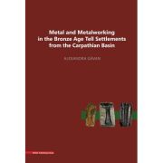 Metal and metalworking in the Bronze Age tell settlements from the Carpathian Basin - Alexandra Gavan