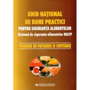 Ghid national de bune practici pentru siguranta alimentelor. Produse de patiserie si cofetarie - coord. Viorel Marin