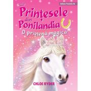 Printesele din Ponilandia. O prietena magica (editie cartonata) - Chloe Ryder