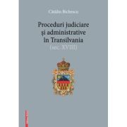 Proceduri judiciare si administrative in Transilvania (secolul XVIII) – Catalin Bichescu librariadelfin.ro
